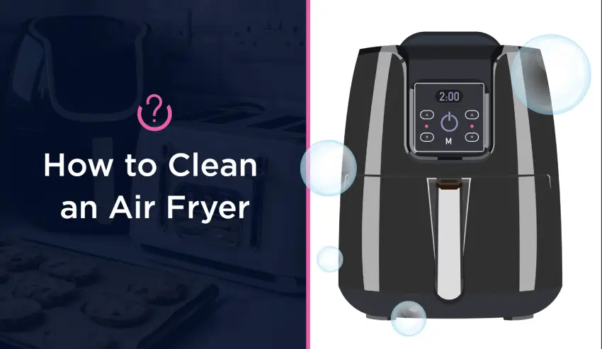 How to Clean an Air Fryer (And How Often You Should Clean It!) blog banner