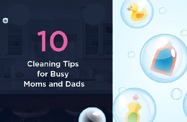 10 Cleaning Tips for Busy Moms and Dads blog banner.